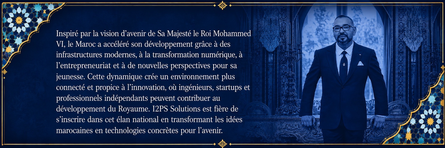 Déclaration d’I2PS Solutions inspirée par la vision nationale de développement du Maroc, présentée dans une composition royale marocaine et zellige raffinée.